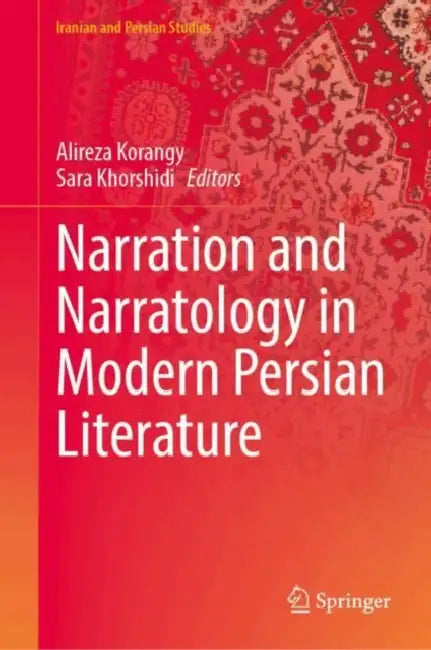 Narration and Narratology in Modern Persian Literature by Alireza Korangy