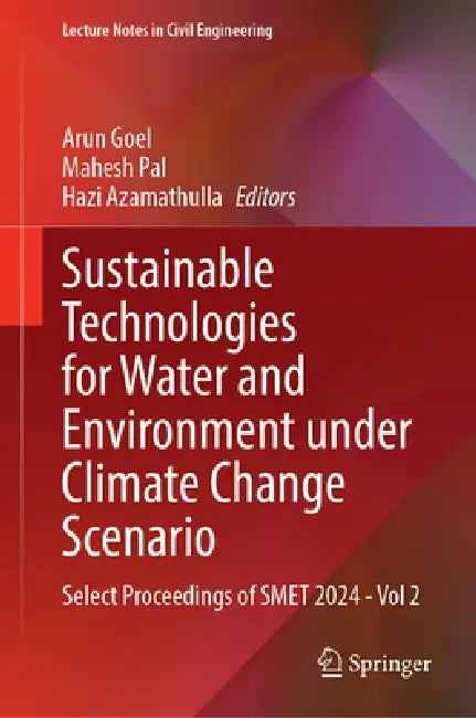 Sustainable Technologies for Water and Environment Under Climate Change Scenario: Select Proceedings of Smet 2024--Vol 2 by Arun Goel, Mahesh Pal, Hazi Azamathulla