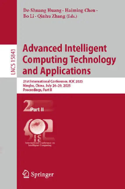 Advanced Intelligent Computing Technology and Applications: 21st International Conference, ICIC 2025, Ningbo, China, July 26-29, 2025, Proceedings, Pa by De-Shuang Huang
