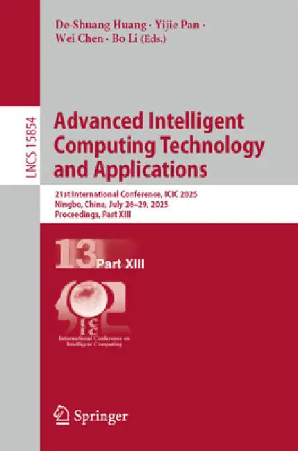 Advanced Intelligent Computing Technology and Applications: 21st International Conference, ICIC 2025, Ningbo, China, July 26-29, 2025, Proceedings, Pa by De-Shuang Huang