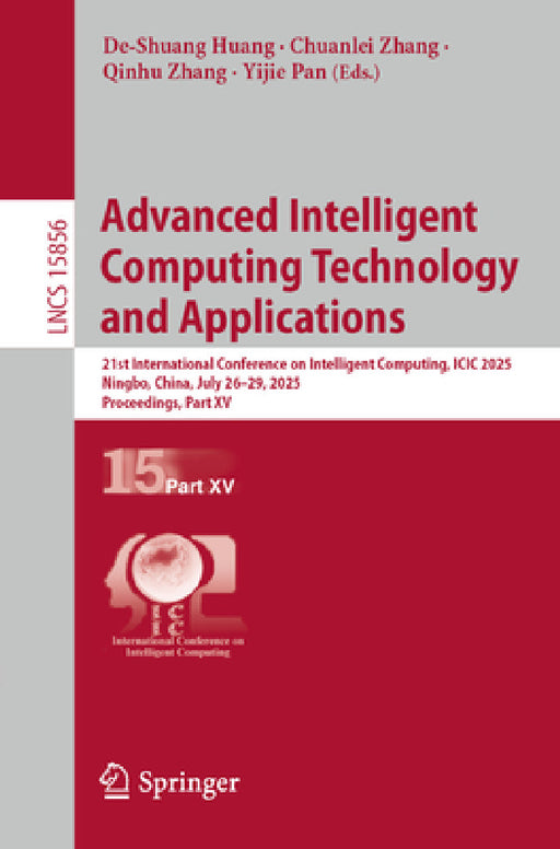 Advanced Intelligent Computing Technology and Applications: 21st International Conference, ICIC 2025, Ningbo, China, July 26-29, 2025, Proceedings, Pa by De-Shuang Huang, Chuanlei Zhang, Qinhu Zhang