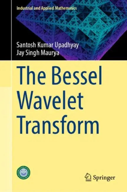The Bessel Wavelet Transform by Santosh Kumar Upadhyay