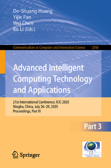 Advanced Intelligent Computing Technology and Applications: 21st International Conference, ICIC 2025, Ningbo, China, July 26-29, 2025, Proceedings, Pa by De-Shuang Huang, Yijie Pan, Wei Chen