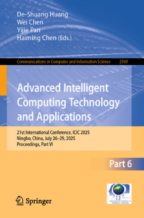 Advanced Intelligent Computing Technology and Applications: 21st International Conference, ICIC 2025, Ningbo, China, July 26-29, 2025, Proceedings, Pa by De-Shuang Huang, Wei Chen, Yijie Pan
