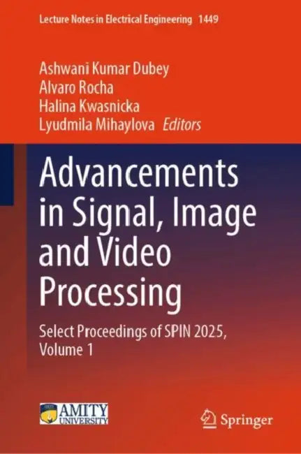 Advancements in Signal, Image and Video Processing: Select Proceedings of Spin 2025 by Ashwani Kumar Dubey