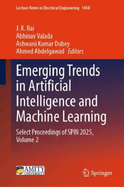 Emerging Trends in Artificial Intelligence and Machine Learning: Select Proceedings of Spin 2025 by J. K. Rai