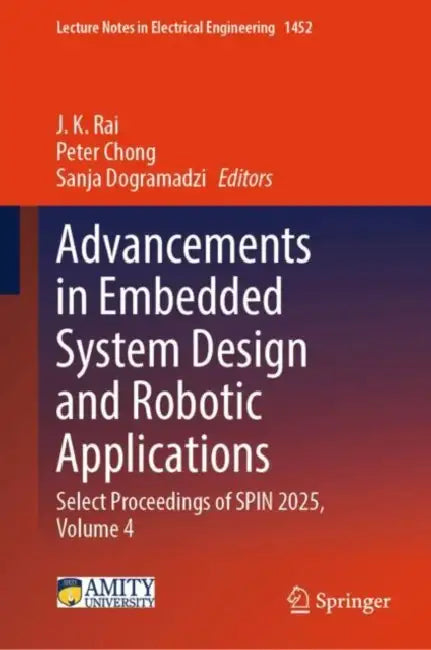 Advancements in Embedded System Design and Robotic Applications: Select Proceedings of Spin 2025 by J. K. Rai