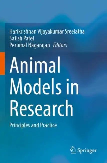 Animal Models in Research: Principles and Practice by Harikrishnan Vijayakumar Sreelatha