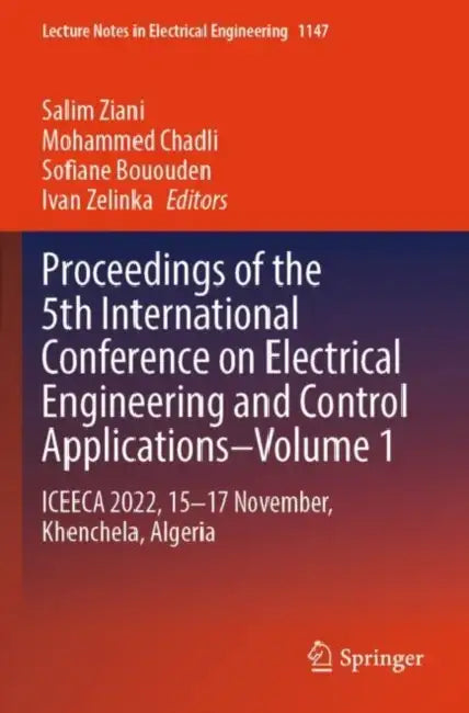 Proceedings of the 5th International Conference on Electrical Engineering and Control Applications: Iceeca 2022, 15-17 November, Khenchela, A by Salim Ziani