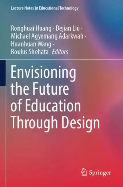 Envisioning the Future of Education Through Design by Ronghuai Huang