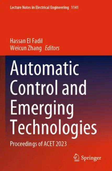 Automatic Control and Emerging Technologies: Proceedings of Acet 2023 by Hassan El Fadil
