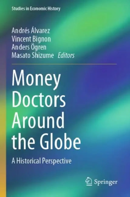 Money Doctors Around the Globe: A Historical Perspective by Andrés Álvarez
