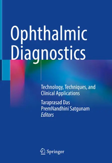Ophthalmic Diagnostics: Technology, Techniques, and Clinical Applications by Taraprasad Das