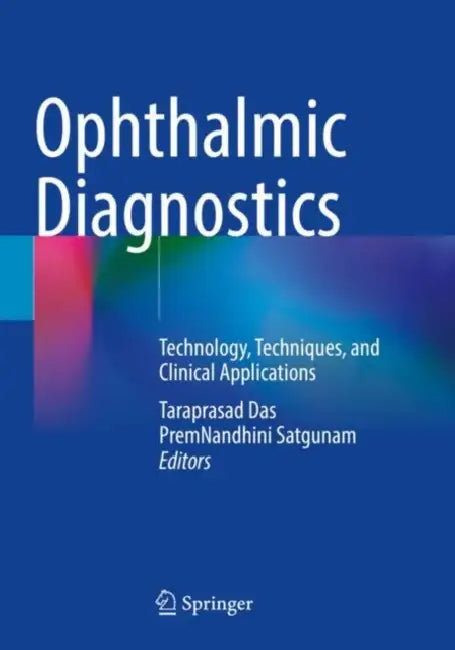 Ophthalmic Diagnostics: Technology, Techniques, and Clinical Applications by Taraprasad Das