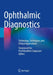 Ophthalmic Diagnostics: Technology, Techniques, and Clinical Applications by Taraprasad Das
