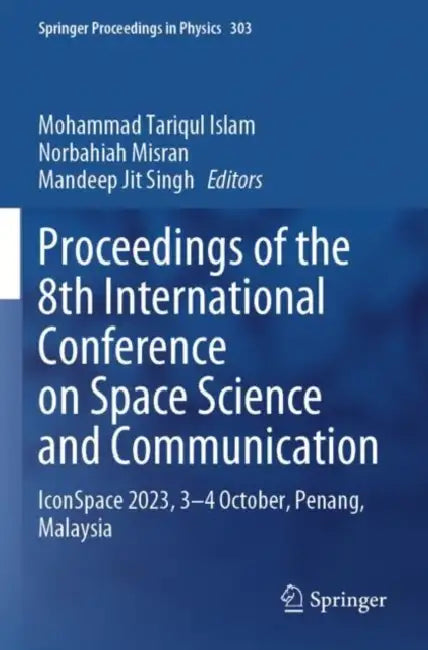 Proceedings of the 8th International Conference on Space Science and Communication: Iconspace 2023, 3-4 October, Penang, Malaysia by Mohammad Tariqul Islam
