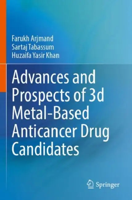 Advances and Prospects of 3-d Metal-Based Anticancer Drug Candidates by Farukh Arjmand