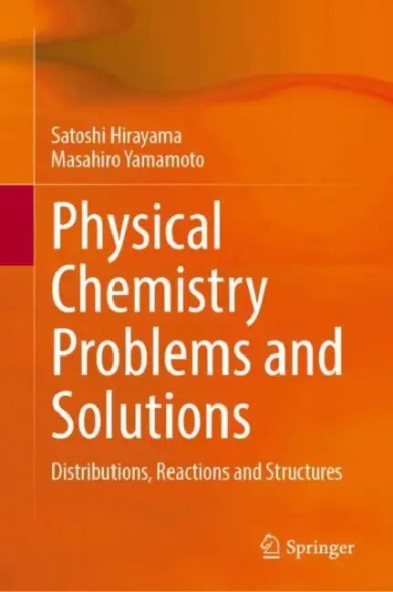 Physical Chemistry Problems and Solutions: Distributions, Reactions and Structures by Satoshi Hirayama