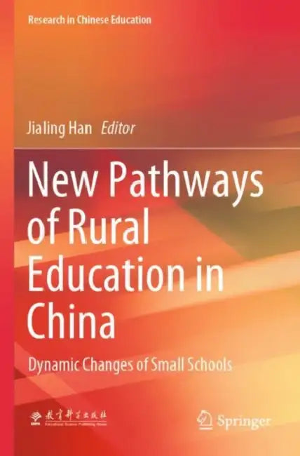 New Pathways of Rural Education in China: Dynamic Changes of Small Schools by Jialing Han