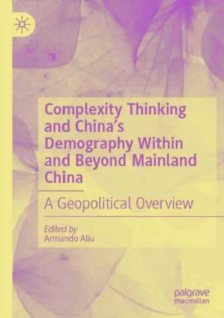 Complexity Thinking and China’s Demography Within and Beyond Mainland China: A Geopolitical Overview by Armando Aliu