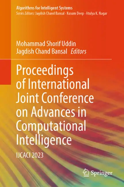 Proceedings of International Joint Conference on Advances in Computational Intelligence: Ijcaci 2023 by Mohammad Shorif Uddin