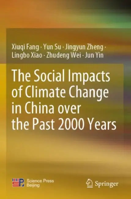 The Social Impacts of Climate Change in China over the Past 2000 Years by Xiuqi Fang