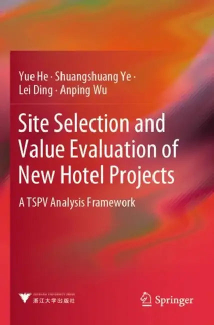 Site Selection and Value Evaluation of New Hotel Projects: A Tspv Analysis Framework by Yue He