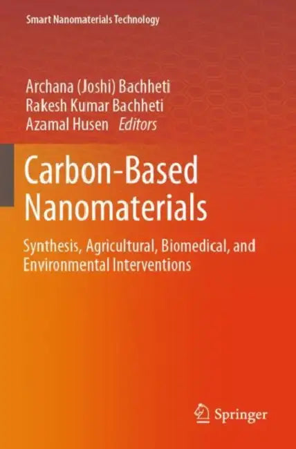 Carbon-Based Nanomaterials: Synthesis, Agricultural, Biomedical, and Environmental Interventions by Bachheti