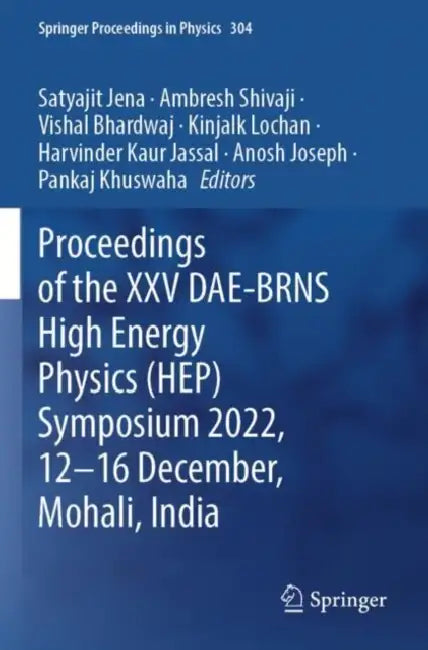 Proceedings of the XXV DAE-BRNS High Energy Physics (HEP) Symposium 2022, 12–16 December, Mohali, India by Satyajit Jena