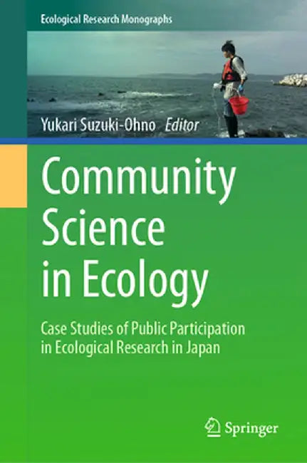Community Science in Ecology: Case Studies of Public Participation in Ecological Research in Japan by Yukari Suzuki-Ohno