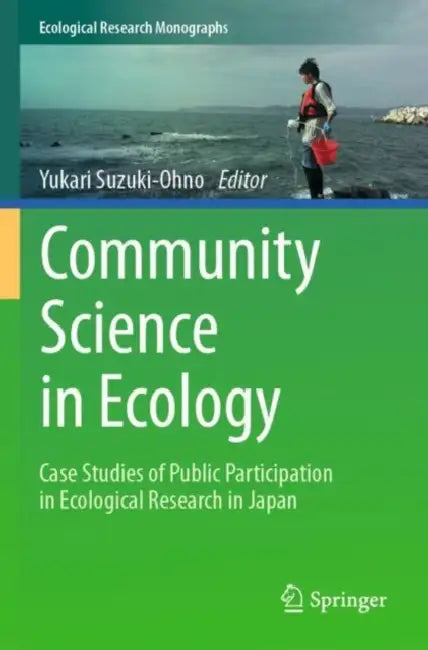 Community Science in Ecology: Case Studies of Public Participation in Ecological Research in Japan by Yukari Suzuki-Ohno