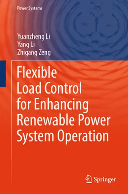 Flexible Load Control for Enhancing Renewable Power System Operation by Yuanzheng Li