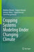Cropping Systems Modeling Under Changing Climate by Mukhtar Ahmed