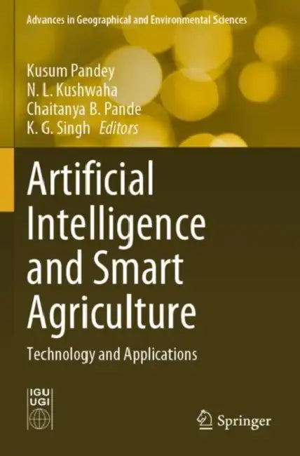 Artificial Intelligence and Smart Agriculture: Technology and Applications by Kusum Pandey
