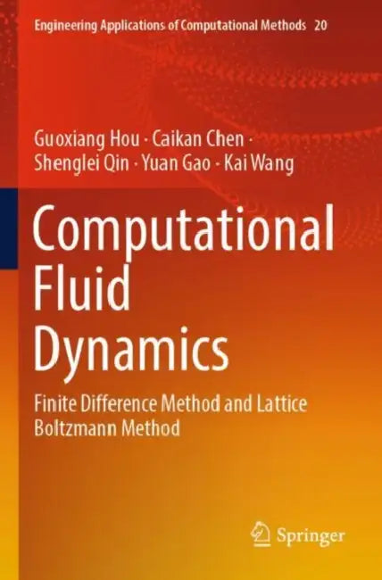 Computational Fluid Dynamics: Finite Difference Method and Lattice Boltzmann Method by Guoxiang Hou