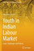 Youth in Indian Labour Market: Issues, Challenges and Policies by Arup Mitra