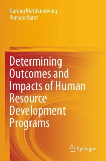 Determining Outcomes and Impacts of Human Resource Development Programs by Narong Kiettikunwong
