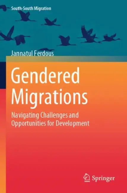 Gendered Migrations: Navigating Challenges and Opportunities for Development by Jannatul Ferdous
