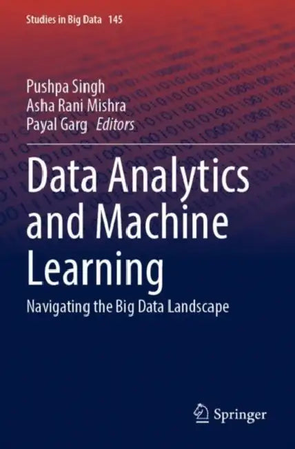 Data Analytics and Machine Learning: Navigating the Big Data Landscape by Pushpa Singh