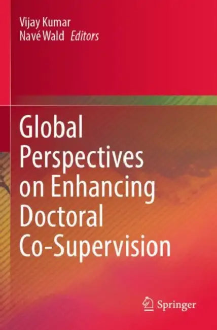 Global Perspectives on Enhancing Doctoral Co-Supervision by Vijay Kumar