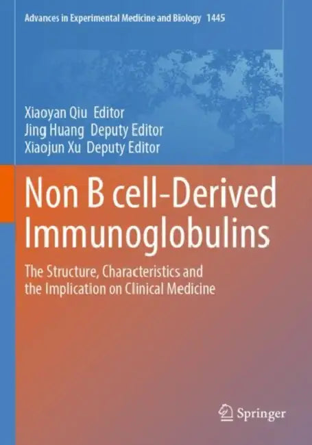 Non B cell-Derived Immunoglobulins: The Structure, Characteristics and the Implication on Clinical Medicine by Xiaoyan Qiu