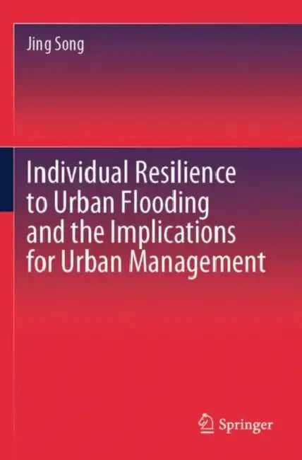 Individual Resilience to Urban Flooding and the Implications for Urban Management by Jing Song