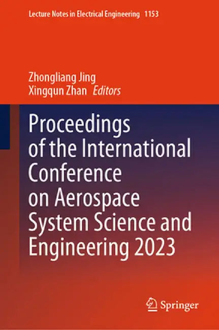 Proceedings of the International Conference on Aerospace System Science and Engineering 2023 by Zhongliang Jing