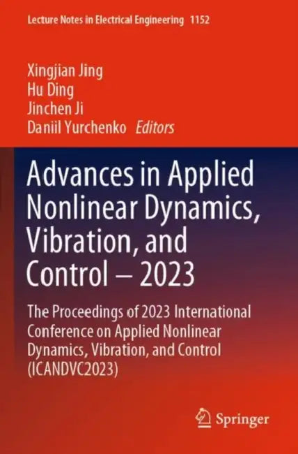 Advances in Applied Nonlinear Dynamics, Vibration: The Proceedings of 2023 International Conference on Applied Nonlinear Dynamics, by Xingjian Jing
