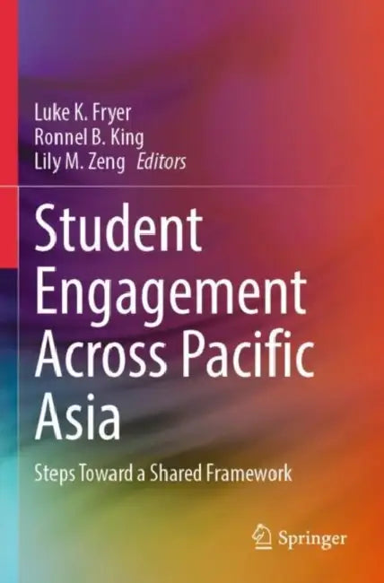 Student Engagement Across Pacific Asia: Steps Toward a Shared Framework by Luke K. Fryer