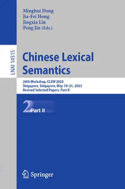 Chinese Lexical Semantics: 24th Workshop, Clsw 2023, Singapore, Singapore, May 19-21, 2023, Revised Selected Papers, Part II by Minghui Dong