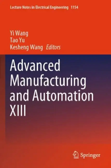 Advanced Manufacturing and Automation XIII by Yi Wang