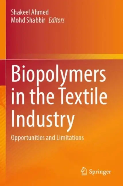 Biopolymers in the Textile Industry: Opportunities and Limitations by Shakeel Ahmed