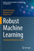 Robust Machine Learning: Distributed Methods for Safe AI by Rachid Guerraoui