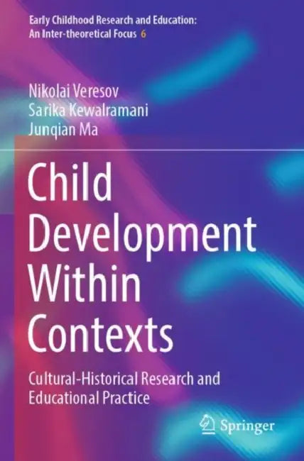 Child Development Within Contexts: Cultural-Historical Research and Educational Practice by Nikolai Veresov